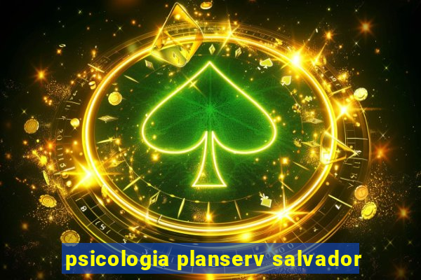 psicologia planserv salvador